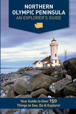 Northern Olympic Peninsula - An Explorer's Guide By Mike Westby, Kristy Westby Cover Image