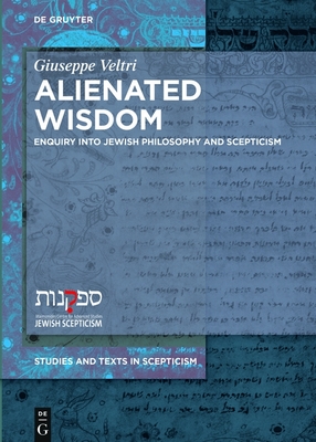 Alienated Wisdom: Enquiry Into Jewish Philosophy and Scepticism (Studies and Texts in Scepticism #3)
