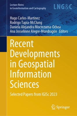 Recent Developments in Geospatial Information Sciences: Selected Papers from Igisc 2023 (Lecture Notes in Geoinformation and Cartography) Cover Image