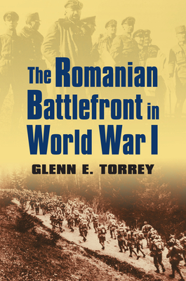 The Romanian Battlefront in World War I By Glenn E. Torrey Cover Image
