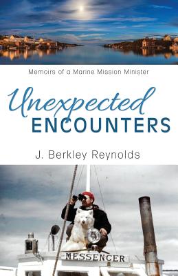 Unexpected Encounters: Memoirs of a Marine Mission Minister By J. Berkley Reynolds Cover Image