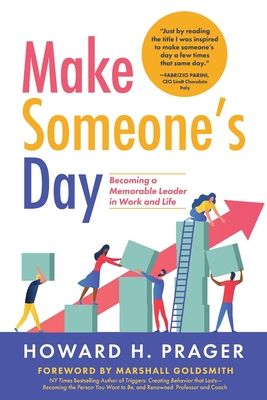 Make Someone's Day: Becoming a Memorable Leader in Work and Life