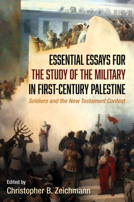 Essential Essays for the Study of the Military in First-Century Palestine By Christopher B. Zeichmann (Editor) Cover Image