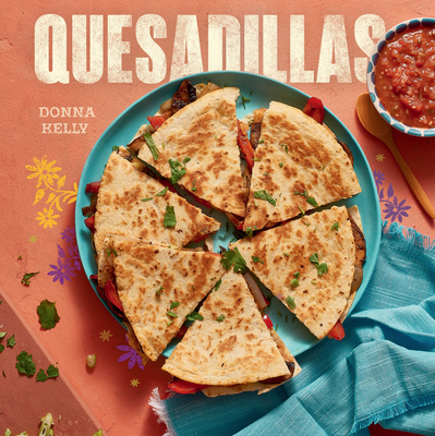 Quesadillas, New Edition By Donna Kelly Cover Image