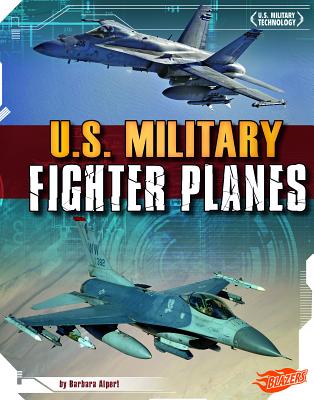 U.S. Military Fighter Planes (U.S. Military Technology) By Raymond Puffer (Consultant), Barbara Alpert Cover Image