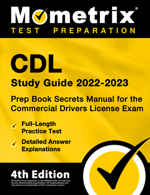 CDL Study Guide 2022-2023 - Prep Book Secrets Manual for the Commercial Drivers License Exam, Full-Length Practice Test, Detailed Answer Explanations: By Matthew Bowling (Editor) Cover Image