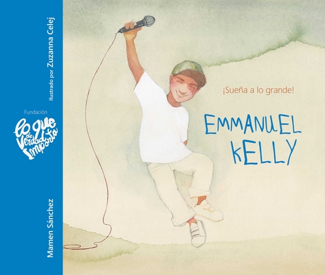 Emmanuel Kelly - ¡Sueña a Lo Grande! (Emmanuel Kelly - Dream Big!) (Lo Que de Verdad Importa) Cover Image