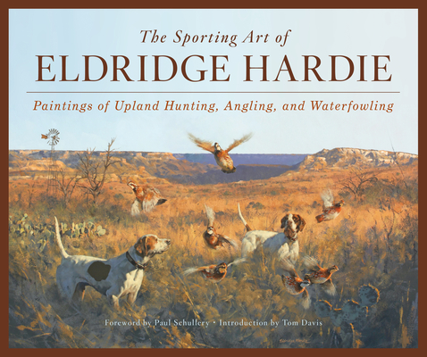 The Sporting Art of Eldridge Hardie: Paintings of Upland Hunting, Angling, and Waterfowling Cover Image