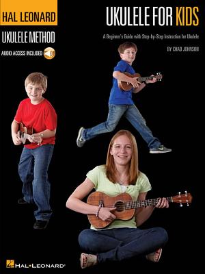 Ukulele for Kids - The Hal Leonard Ukulele Method: A Beginner's Guide with Step-By-Step Instruction for Ukulele By Chad Johnson Cover Image