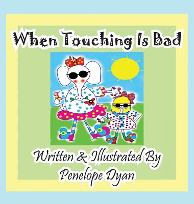 When Touching Is Bad By Penelope Dyan, Penelope Dyan (Illustrator) Cover Image