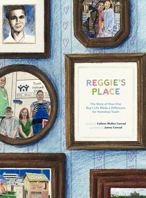 Reggie's Place: The Story of How One Boy's Life Made a Difference for Homeless Youth By Colleen Mullen Conrad Cover Image