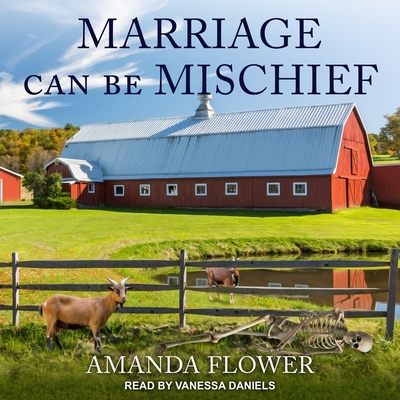 Marriage Can Be Mischief By Amanda Flower, Vanessa Daniels (Read by) Cover Image