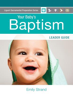 Your Baby's Baptism: Leader Guide (Liguori Sacramental Preparation) Cover Image