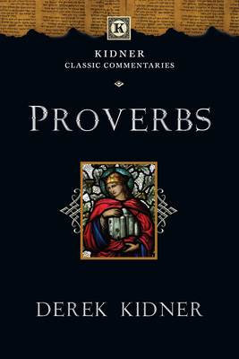 Proverbs (Kidner Classic Commentaries)