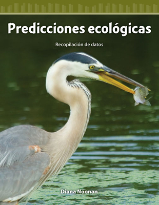 Predicciones ecológicas: Recopilación de datos (Mathematics in the Real World) By Diana Noonan Cover Image