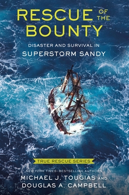 Rescue of the Bounty (Young Readers Edition): Disaster and Survival in Superstorm Sandy (True Rescue Series) By Michael J. Tougias, Douglas A. Campbell Cover Image