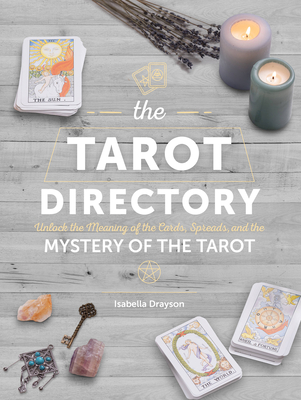 The Tarot Directory: Unlock the Meaning of the Cards, Spreads, and the Mystery of the Tarot (Spiritual Directories #6) By Isabella Drayson Cover Image