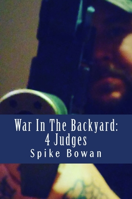 War In The Backyard: 4 Judges By Spike Bowan Cover Image