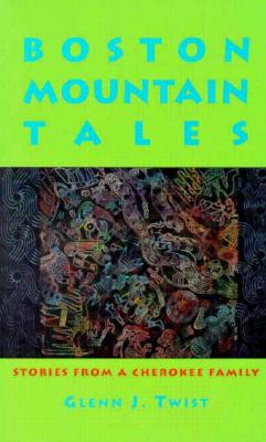 Boston Mountain Tales: Stories from a Cherokee Family (Frank Waters Memorial Series; 1 Political Econ. of Inst. and) Cover Image