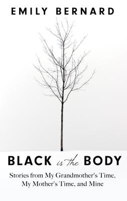 Black Is the Body: Stories from My Grandmother's Time, My Mother's Time, and Mine Cover Image