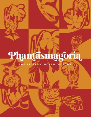 PHANTASMAGORIA: The Artistic World of Sohr By Mary Rickard Cover Image