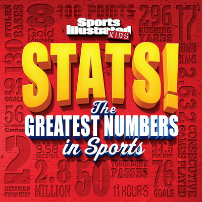 Sports Illustrated Kids STATS!: The Greatest Number in Sports By The Editors of Sports Illustrated Kids Cover Image