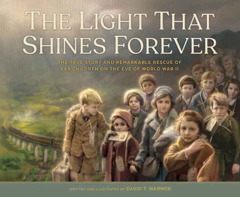 The Light That Shines Forever: The True Story and Remarkable Rescue of 669 Children on the Eve of World War II Cover Image