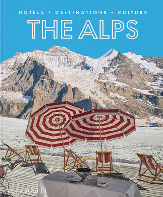 The Alps: Hotels, Destinations, Culture By Sebastian Schoellgen Cover Image