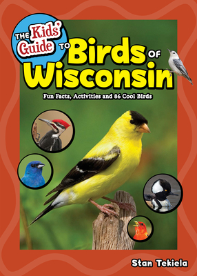 The Kids' Guide to Birds of Wisconsin: Fun Facts, Activities and 86 Cool Birds (Birding Children's Books) Cover Image