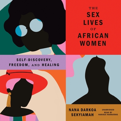 The Sex Lives of African Women: Self-Discovery, Freedom, and Healing cover