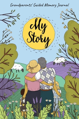 My Story - Grandparents' Guided Memory Journal: Keepsake Journal for Grandmother or Grandfather with Fill-in Questions about Their Life to Capture and By Francesca Luisi (Illustrator), Karina Karaulova Cover Image