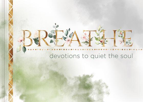 Breathe: Devotions to Quiet the Soul By Ellie Claire (Created by) Cover Image