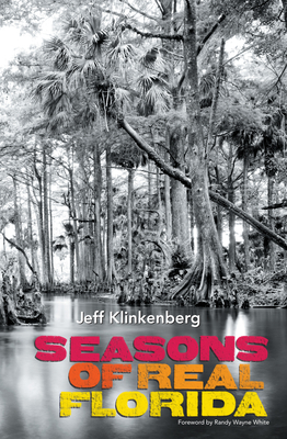 Seasons of Real Florida (Florida History and Culture) By Jeff Klinkenberg Cover Image