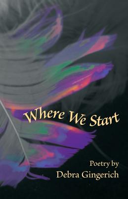 Where We Start (Dreamseeker Poetry) By Debra Gingerich Cover Image