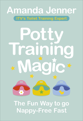 Potty Training Magic: The Fun Way to Go Nappy-Free Fast By Amanda Jenner Cover Image