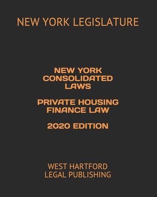 New York Consolidated Laws Private Housing Finance Law 2020 Edition: West Hartford Legal Publishing Cover Image