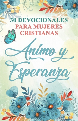 30 Devocionales para Mujeres Cristianas Ánimo y Esperanza: Spanish Devotionals for Women Cover Image
