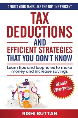 Tax Deductions and Efficient Strategies That You Don't Know: Learn Tips And Loopholes To Make Money And Increase Savings Cover Image
