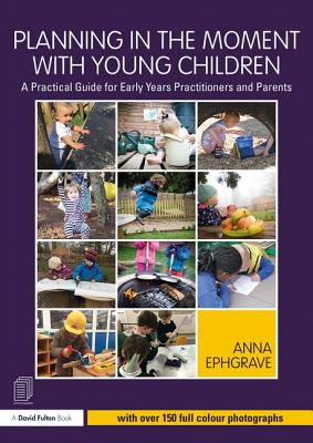 Planning in the Moment with Young Children: A Practical Guide for Early Years Practitioners and Parents Cover Image