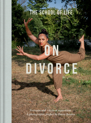 On Divorce: Portraits and Voices of Separation: A Photographic Project by Harry Borden By Life of School the, Harry Borden (Photographer) Cover Image
