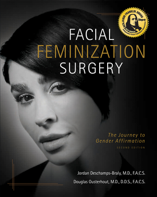 Facial Feminization Surgery: The Journey to Gender Affirmation - Second Edition By Jordan Deschamps-Braly, MD, Douglas K. Ousterhout, MD Cover Image