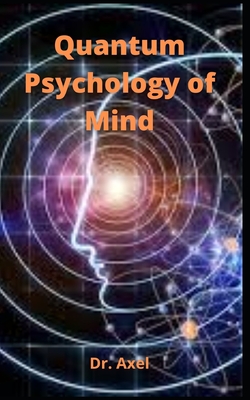 Quantum Psychology of Mind By Axel Cover Image
