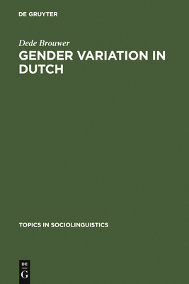 Gender Variation in Dutch: A Sociolinguistic Study of Amsterdam Speech (Topics in Sociolinguistics #8)