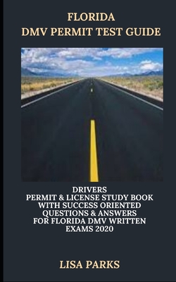 Florida DMV Permit Test Guide: Drivers Permit & License Study Book With Success Oriented Questions & Answers for Florida DMV written Exams 2020 By Lisa Parks Cover Image