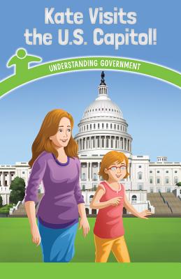 Kate Visits the U.S. Capitol!: Understanding Government Cover Image