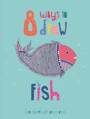 8 Ways to Draw Fish By Luisa Martelo Cover Image
