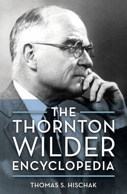 The Thornton Wilder Encyclopedia By Thomas S. Hischak Cover Image