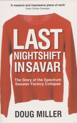 Last Nightshift in Savar: The Story of Spectrum Sweater Factory Collapse By Doug Miller Cover Image