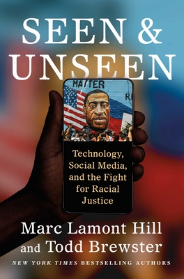 Seen and Unseen: Technology, Social Media, and the Fight for Racial Justice By Marc Lamont Hill, Todd Brewster Cover Image