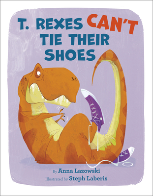 Cover for T. Rexes Can't Tie Their Shoes